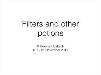 Filters and other  potions  P. Perona - Caltech  MIT - 21 November 2013  what  ?  where