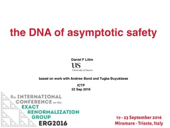 the DNA of asymptotic safety  Daniel F Litim  based on work with Andrew Bond and Tugba Buyukbese