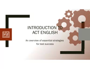 INTRODUCTION TO  ACT ENGLISH  An overview of essential strategies  for test success  Todays