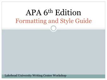 APA 6 th Edition  Formatting and Style Guide  Lakehead University Writing Center Workshop