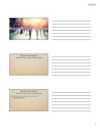 10/3/2017  Declare His Praises!  Wherever God is present, worship follows  Declare His