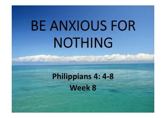 Philippians 4: 4-8  Week 8  Rejoice in the Lord always. I will say it again: Rejoice! Let  your