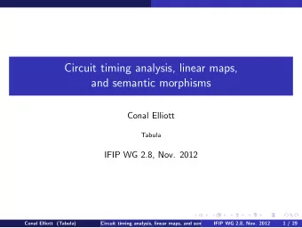 Circuit timing analysis, linear maps,  and semantic morphisms  Conal Elliott  Tabula  IFIP WG 2.8,
