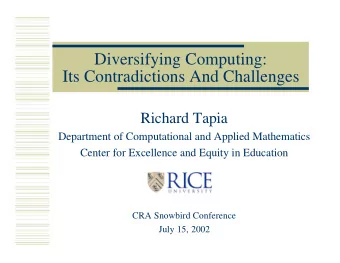 Diversifying Computing:  Its Contradictions And Challenges  Richard Tapia  Department of