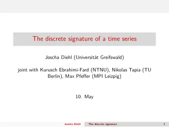 The discrete signature of a time series  Joscha Diehl (Universit  at Greifswald)  joint with