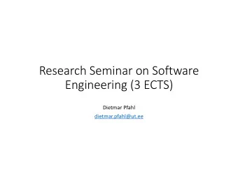 Research Seminar on Software  Engineering (3 ECTS)  Dietmar Pfahl  dietmar.pfahl@ut.ee  Seminar
