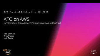 ATO on AWS  Joint Operations delivery (Documentation, Engagement and Technical)  Ted Steffan  Tres