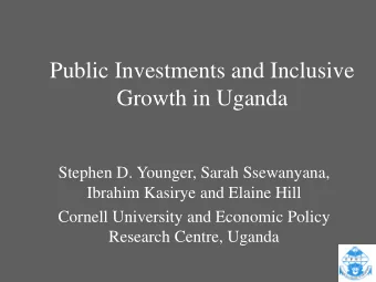 Public Investments and Inclusive  Growth in Uganda  Stephen D. Younger, Sarah Ssewanyana,  Ibrahim