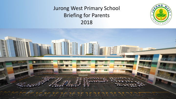jurong west primary school briefing for parents 2018
