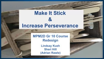 Make It Stick  &amp;  Increase Perseverance  MPM2D Gr 10 Course  Redesign  Lindsay Kueh  Sheri Hill