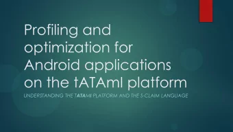 Profiling and  optimization for  Android applications  on the tATAmI platform UNDERSTANDING THE T