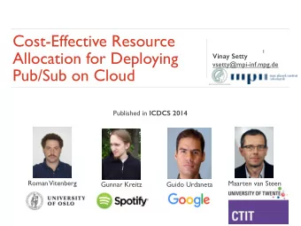 Cost-Effective Resource  Allocation for Deploying  1  Vinay Setty  vsetty@mpi-inf.mpg.de  Pub/Sub