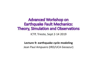 Adv  Advanced  anced Worksho  shop  p on  n  Ea  Earthquake Fa  Fault Mechanics:  The  Theory,  ,