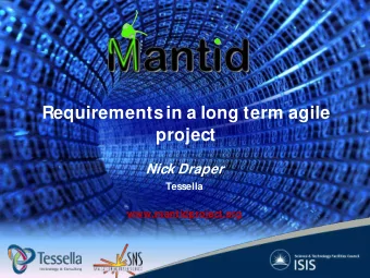 Requirements in a long term agile  project  Nick Draper  Tessella  www.mantidproject.org  Overview
