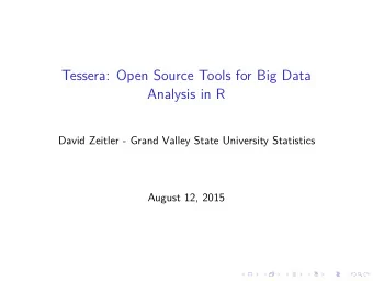 Tessera: Open Source Tools for Big Data  Analysis in R  David Zeitler - Grand Valley State