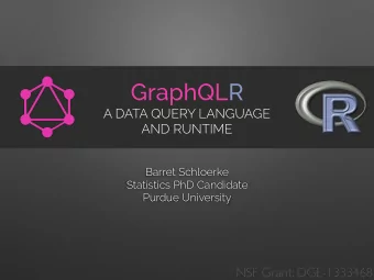 GraphQLR  A DATA QUERY LANGUAGE  AND RUNTIME  Barret Schloerke  Statistics PhD Candidate  Purdue