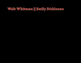 Walt Whitman || Emily Dickinson  Eccentric Voices  Whitman  Dickinson  2 04.23.12 || English 2327: