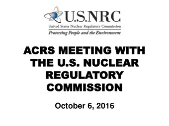 ACRS MEETING WITH  CRS MEETING WITH  THE U  THE U.S.  .S. NUCLEAR  NUCLEAR  REGULA  REGULATOR  ORY