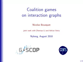 Coalition games  on interaction graphs  Nicolas Bousquet  joint work with Zhentao Li and Adrian