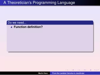 A Theoreticians Programming Language  Do we need...  Function definition?  Martin Henz  From the