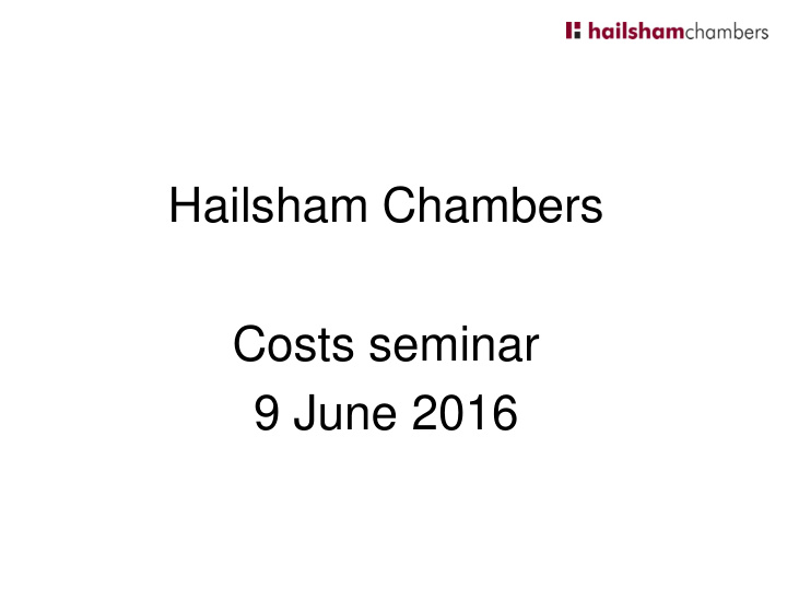 hailsham chambers costs seminar 9 june 2016 the shape of