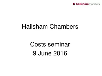 Hailsham Chambers  Costs seminar  9 June 2016  The shape of things to come?  Fixed costs, the new