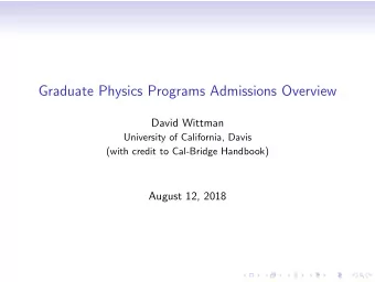 Graduate Physics Programs Admissions Overview  David Wittman  University of California, Davis