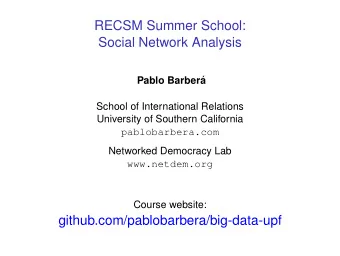 RECSM Summer School:  Social Network Analysis  Pablo Barber  a  School of International Relations