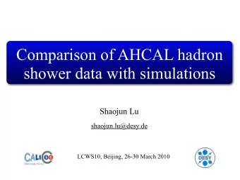 Comparison of AHCAL hadron  shower data with simulations  Shaojun Lu  shaojun.lu@desy.de  LCWS10,