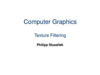 Computer Graphics  Texture Filtering  Philipp Slusallek  Filtering  Magnification (Zoom-in)