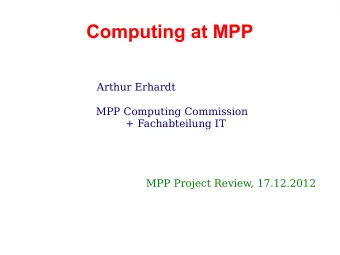 Computing at MPP  Arthur Erhardt  MPP Computing Commission  + Fachabteilung IT  MPP Project Review,