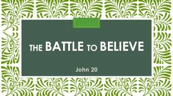 THE BATTLE TO BELIEVE  John 20 THE BATTLE TO BELIEVE  John 20  John 20:3031  Jesus did many