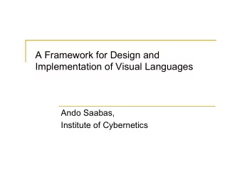 A Framework for Design and  Implementation of Visual Languages  Ando Saabas,  Institute of