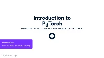 Introd u ction to P y Torch  IN TR OD U C TION  TO D E E P  L E AR N IN G  W ITH  P YTOR C H Ismail