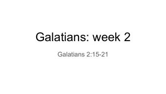 Galatians: week 2  Galatians 2:15-21  And count the patience of our Lord as salvation, just as our