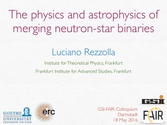 The physics and astrophysics of  merging neutron-star binaries  Luciano Rezzolla  Institute for
