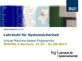 Lehrstuhl fr Systemsicherheit  Virtual Machine-based Fingerprints  SPRING 9 Bochum, 31.07 -