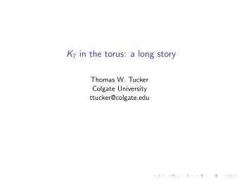 K 7 in the torus: a long story  Thomas W. Tucker  Colgate University  ttucker@colgate.edu The