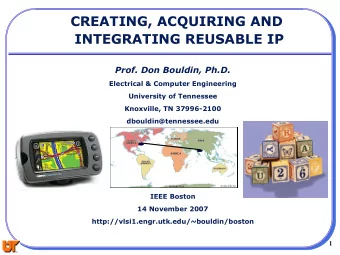 CREATING, ACQUIRING AND  INTEGRATING REUSABLE IP  Prof. Don Bouldin, Ph.D.  Electrical &amp;