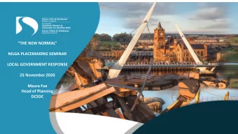 THE NEW NORMAL  NILGA PLACEMAKING SEMINAR  LOCAL GOVERNMENT RESPONSE  25 November 2020  Maura