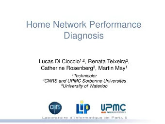 Home Network Performance  Diagnosis Lucas Di Cioccio 1,2 , Renata Teixeira 2 , Catherine Rosenberg