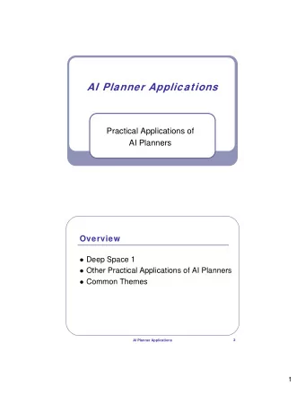 AI Planner Applications  Practical Applications of  AI Planners  Overview  Deep Space 1