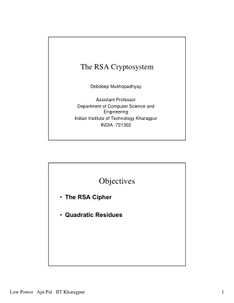 Objectives  The RSA Cipher  Quadratic Residues  Low Power   Ajit Pal   IIT Kharagpur  1