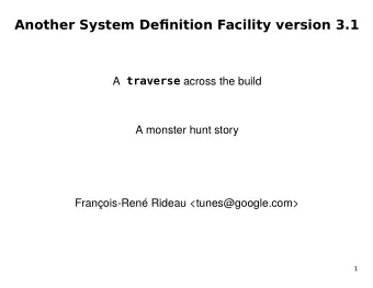 Another System De fi nition Facility version 3.1 A traverse across the build  A monster hunt story