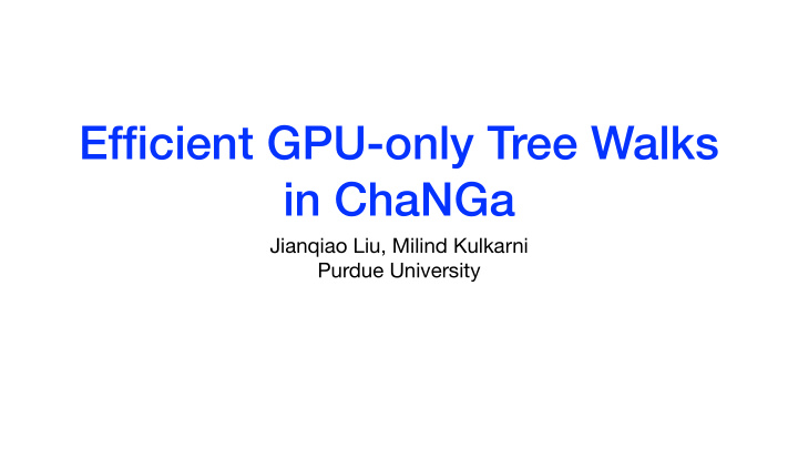 efficient gpu only tree walks in changa