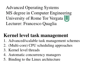 Kernel level task management  1. Advanced/scalable task management schemes  2. (Multi-core) CPU