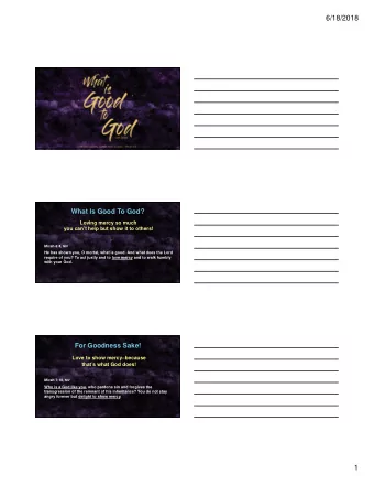 6/18/2018  What Is Good To God?  Loving mercy so much  you cant help but show it to others!