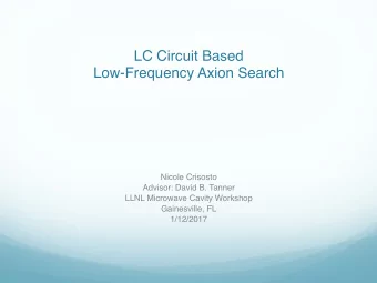 LC Circuit Based  Low-Frequency Axion Search   Nicole Crisosto  Advisor: David B. Tanner