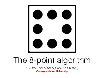 The 8-point algorithm  16-385 Computer Vision (Kris Kitani)  Carnegie Mellon University