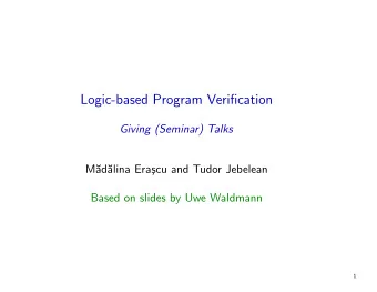 Logic-based Program Verification  Giving (Seminar) Talks  M  ad  alina Era  scu and Tudor